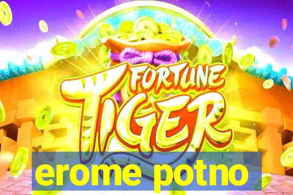 erome potno